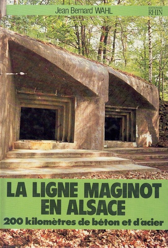 LIV_LA_LIGNE_MAGINOT_EN_ALSACE_200km_de_béton_et_d_acier_Jean_Bernard_WAHL_JUN_1987.jpg