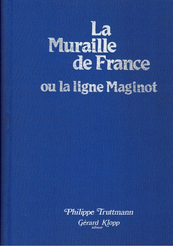 R_LIV_LA_MURAILLE_DE_FRANCE_ou_LA_LIGNE_MAGINOT_Philippe_TRUTTMANN_Editeur_Gérard_KLOPP_NOV_1988.jpg